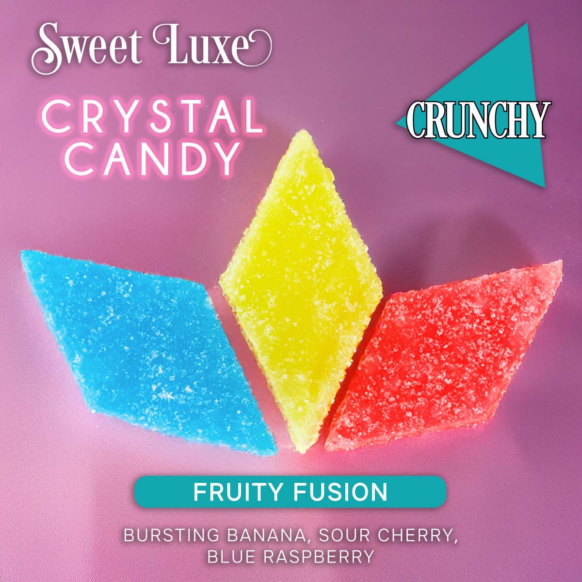 Crystal Candy - Sweet Luxe™ Extra Crunchy : "Fruity Fusion" - Banana / Sour Cherry / Blue Raspberry